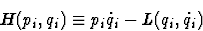 \begin{displaymath}
H( p_{i} , q_{i}) \equiv p_{i} \dot{q}_{i} - L( q_{i} , \dot{q}_{i} )\end{displaymath}